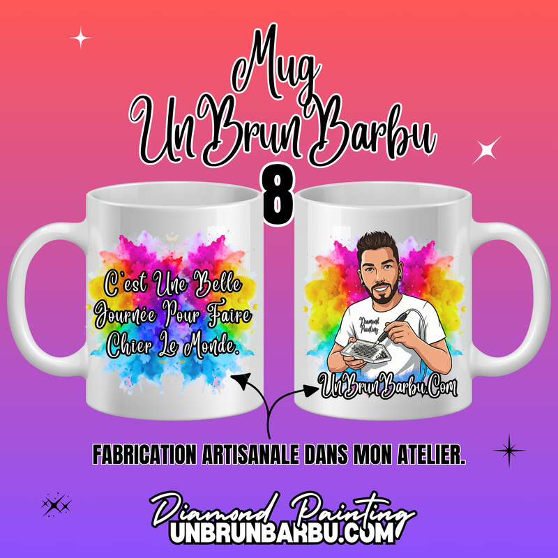 Mug 8 - C'est Une Belle Journée Pour Faire Chier Le Monde.