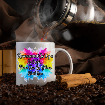 Mug 10 - Heureusement Qu'il y a Le Café...  Parce Que Le Gâteau Etait Sec